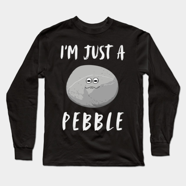 I'm Just a Pebble Funny Long Sleeve T-Shirt by The WYLD Tribe