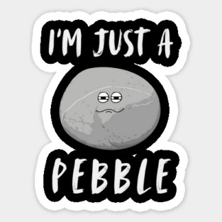 I'm Just a Pebble Funny Sticker