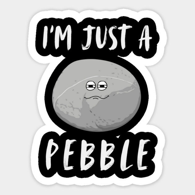 I'm Just a Pebble Funny Sticker by The WYLD Tribe