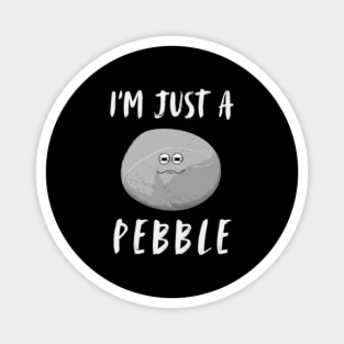 I'm Just a Pebble Funny Magnet