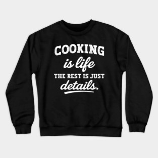 Cooking Is Life – The Rest Is Just Details – Vintage Book Lover Crewneck Sweatshirt