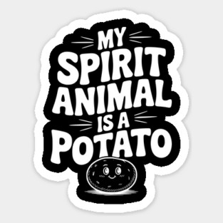 My Spirit Animal is a Potato Sticker
