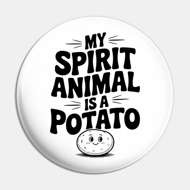 My Spirit Animal is a Potato Pin by Frank Ring
