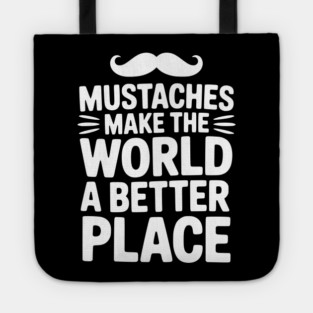 Mustaches Make the World a Better Place Tote