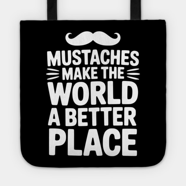 Mustaches Make the World a Better Place Tote by Frank Ring
