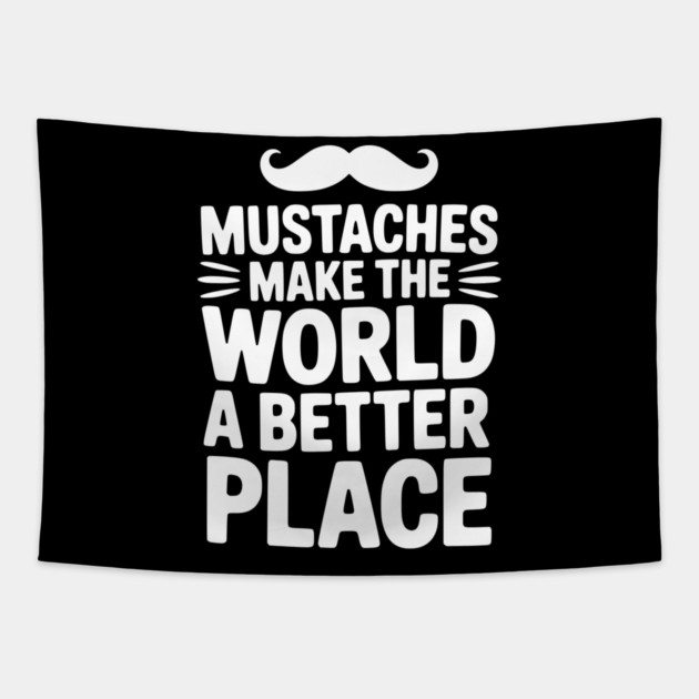 Mustaches Make the World a Better Place Tapestry by Frank Ring