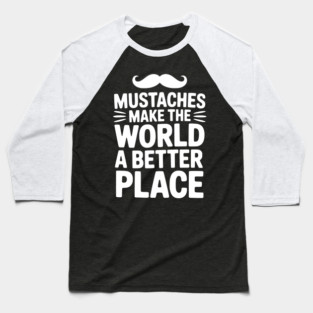 Mustaches Make the World a Better Place Baseball T-Shirt