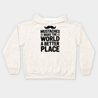 Mustaches Make the World a Better Place Kids Hoodie