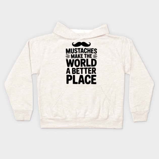 Mustaches Make the World a Better Place Kids Hoodie by Frank Ring