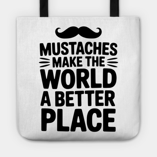 Mustaches Make the World a Better Place Tote by Frank Ring