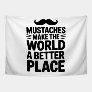Mustaches Make the World a Better Place Tapestry