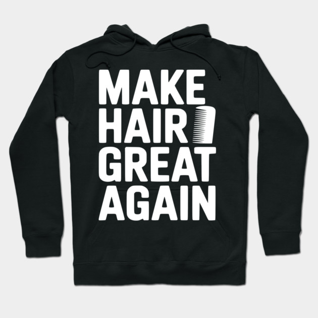 Make Hair Great Again Hoodie by Frank Ring