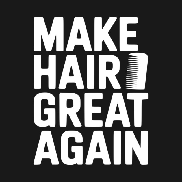 Make Hair Great Again by Frank Ring
