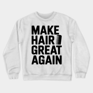 Make Hair Great Again Crewneck Sweatshirt