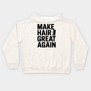 Make Hair Great Again Kids Hoodie