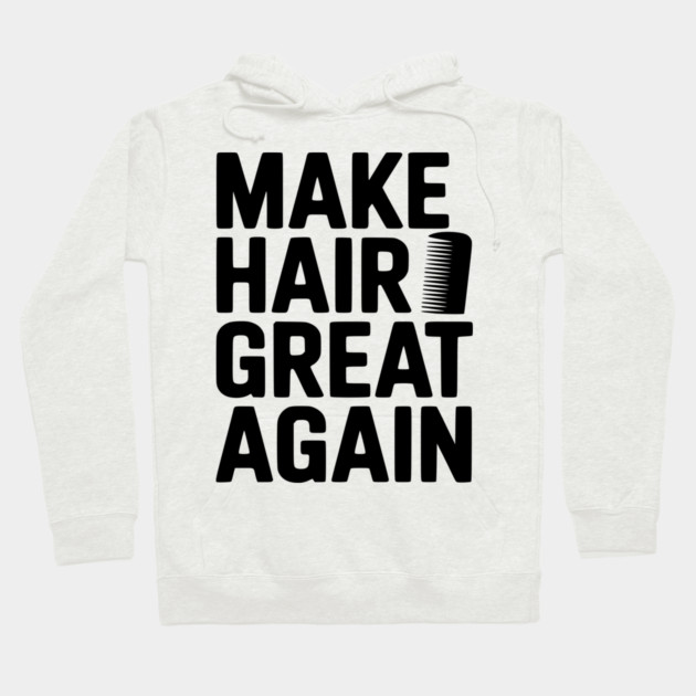 Make Hair Great Again Hoodie by Frank Ring