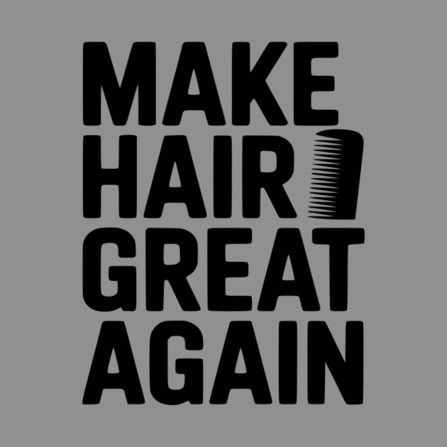 Make Hair Great Again by Frank Ring