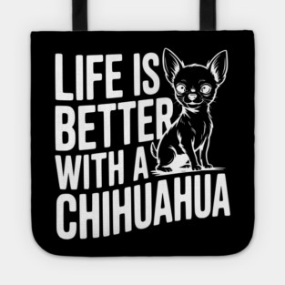 Life is Better with a Chihuahua Tote