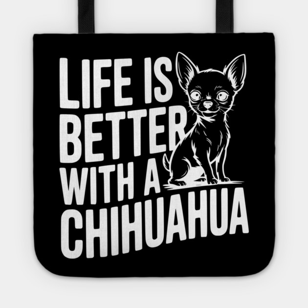 Life is Better with a Chihuahua Tote by Frank Ring