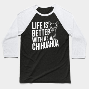 Life is Better with a Chihuahua Baseball T-Shirt