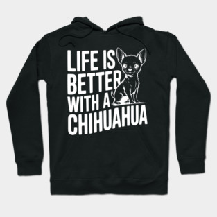 Life is Better with a Chihuahua Hoodie