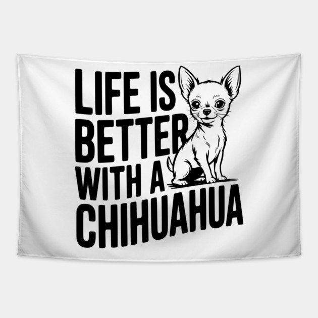 Life is Better with a Chihuahua Tapestry by Frank Ring