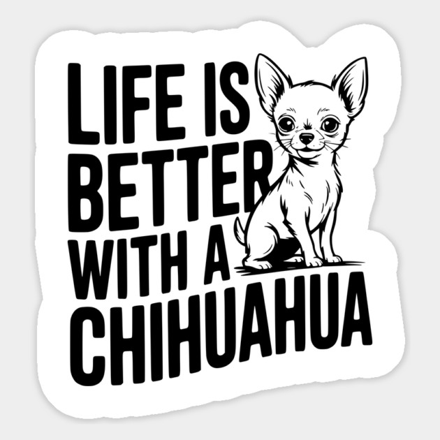 Life is Better with a Chihuahua Magnet by Frank Ring
