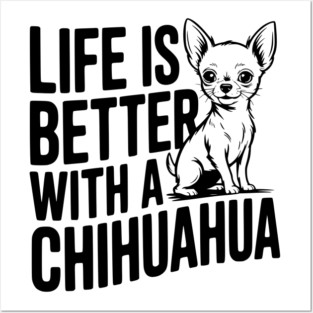 Life is Better with a Chihuahua Posters and Art