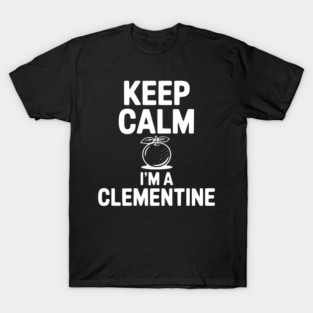 Keep Calm I'm a Clementine T-Shirt