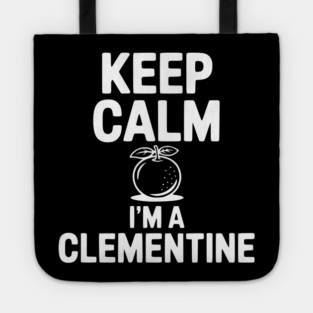 Keep Calm I'm a Clementine Tote