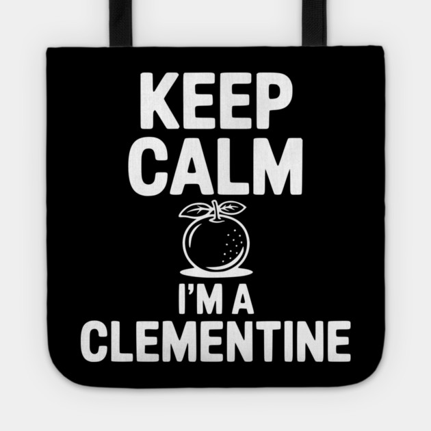 Keep Calm I'm a Clementine Tote by Frank Ring