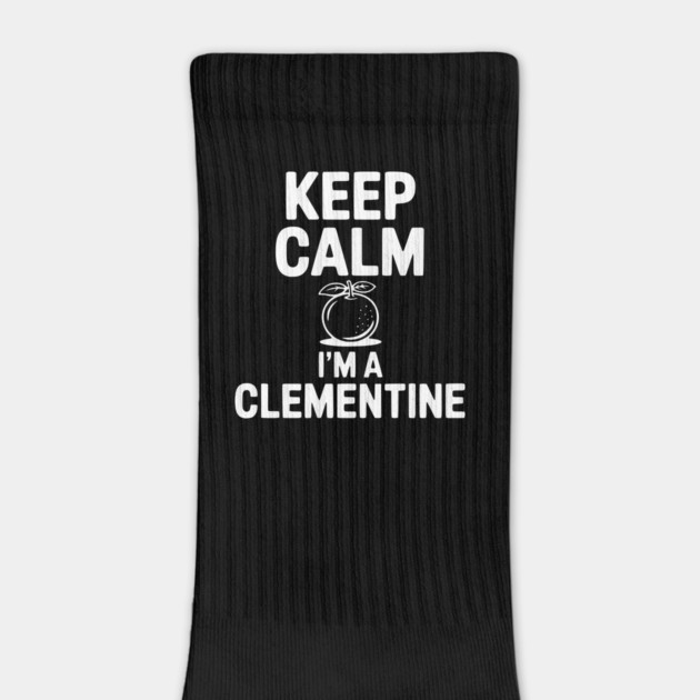 Keep Calm I'm a Clementine by Frank Ring