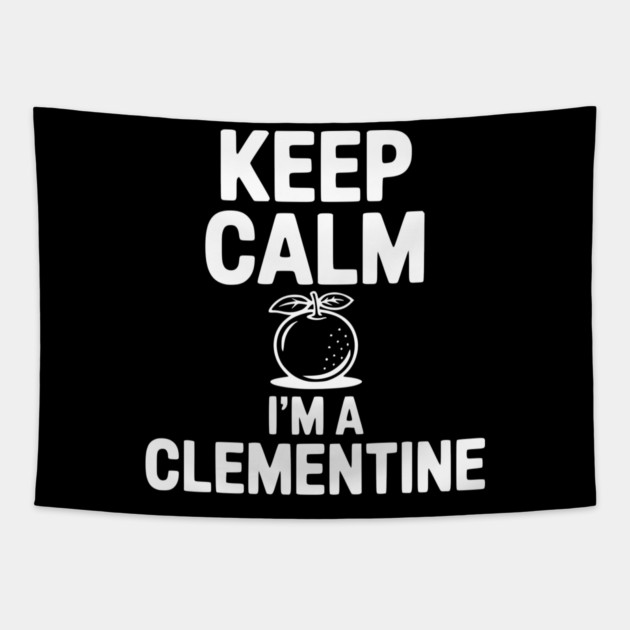 Keep Calm I'm a Clementine Tapestry by Frank Ring