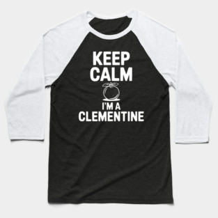 Keep Calm I'm a Clementine Baseball T-Shirt