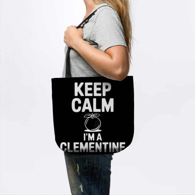 Keep Calm I'm a Clementine by Frank Ring