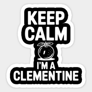 Keep Calm I'm a Clementine Sticker