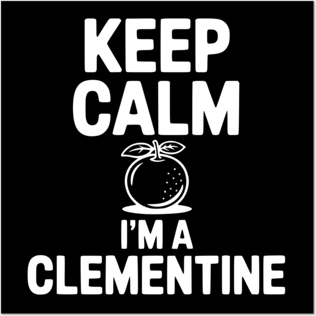 Keep Calm I'm a Clementine Wall Art by Frank Ring