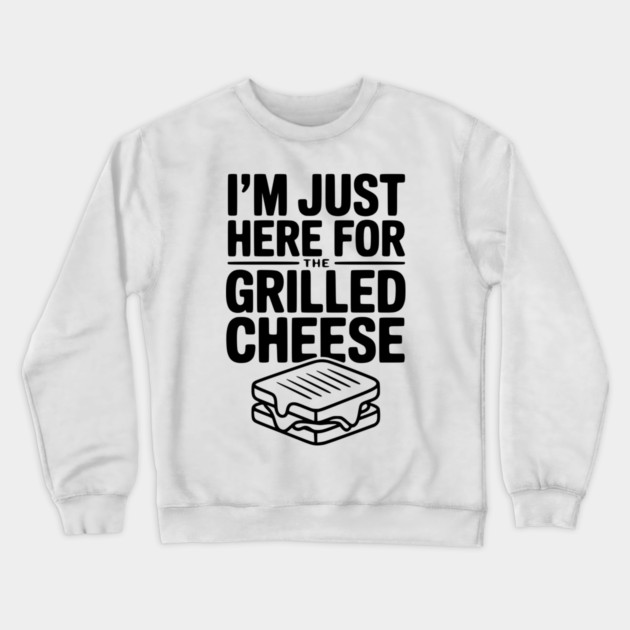 I'm Just Here for the Grilled Cheese Crewneck Sweatshirt by Frank Ring