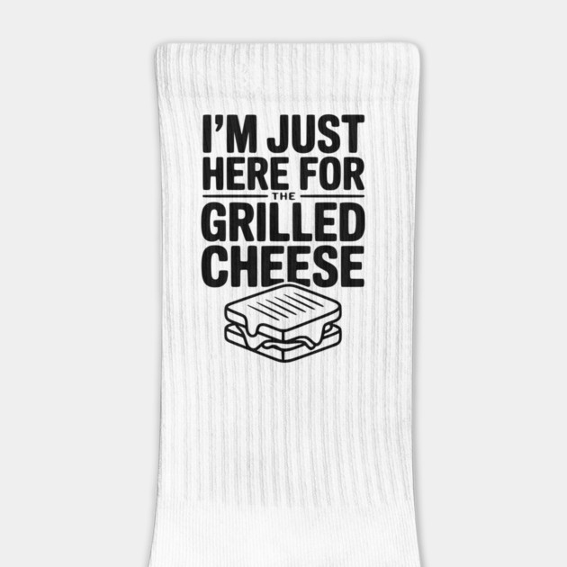 I'm Just Here for the Grilled Cheese by Frank Ring