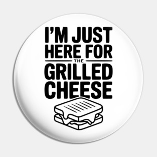I'm Just Here for the Grilled Cheese Pin