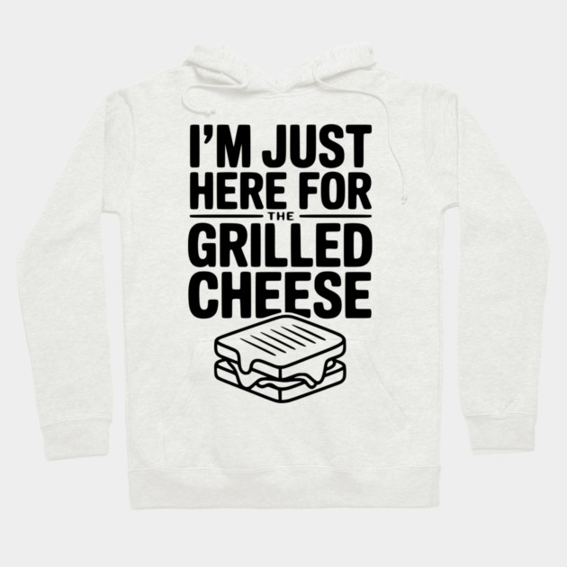 I'm Just Here for the Grilled Cheese Hoodie by Frank Ring