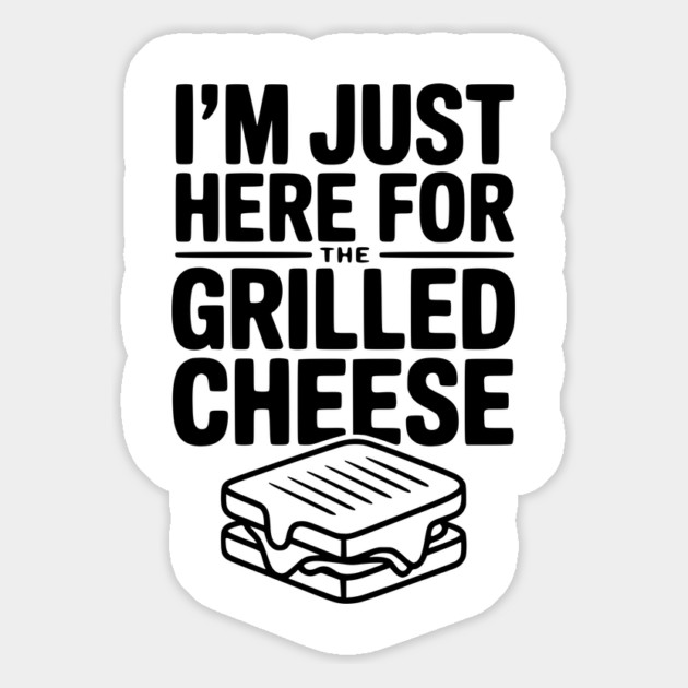 I'm Just Here for the Grilled Cheese Magnet by Frank Ring