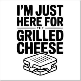 I'm Just Here for the Grilled Cheese Posters and Art