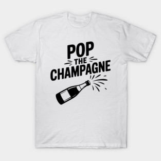 Pop the Champagne T-Shirt