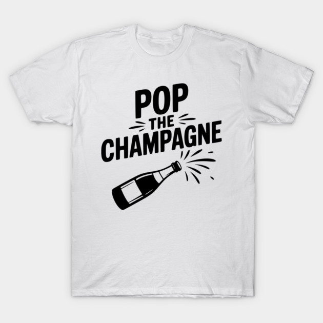 Pop the Champagne T-Shirt by Frank Ring