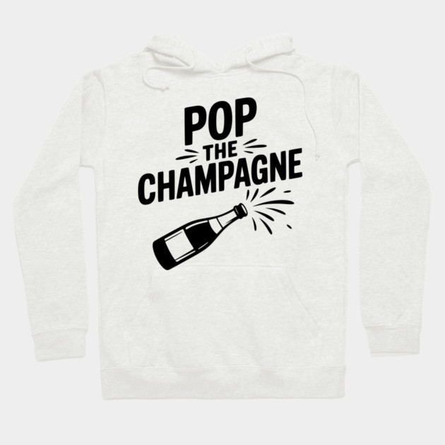 Pop the Champagne Hoodie by Frank Ring