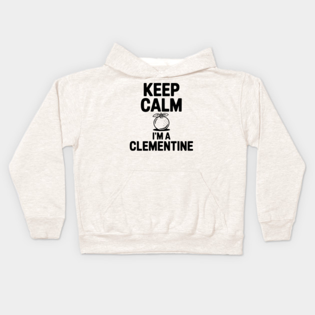 Keep Calm I'm a Clementine Kids Hoodie by Frank Ring