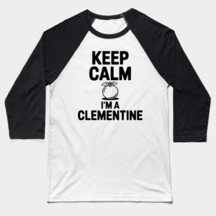 Keep Calm I'm a Clementine Baseball T-Shirt