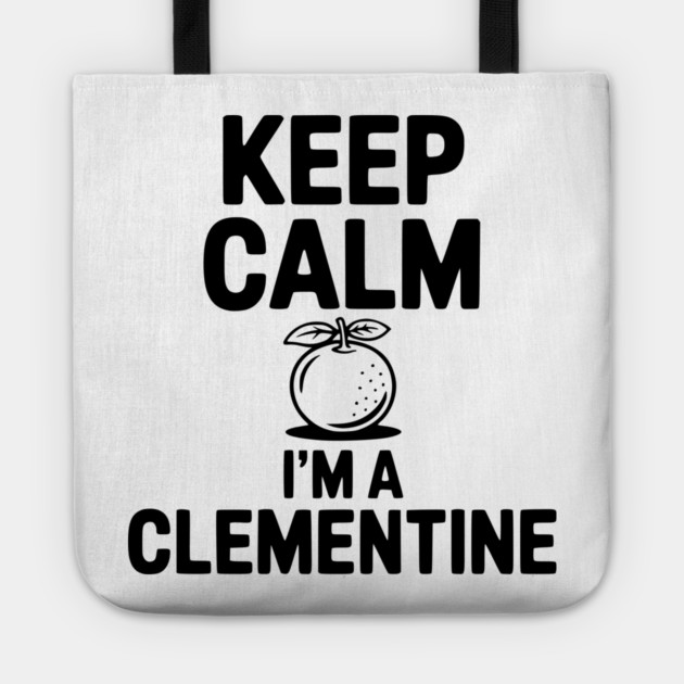 Keep Calm I'm a Clementine Tote by Frank Ring