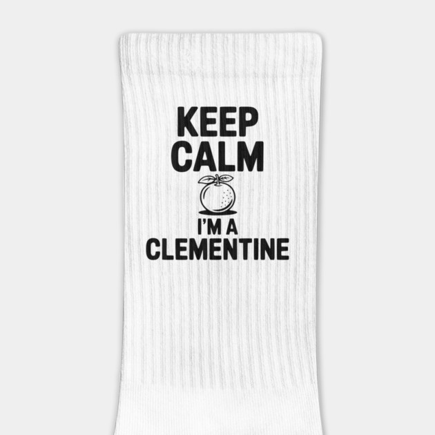Keep Calm I'm a Clementine by Frank Ring